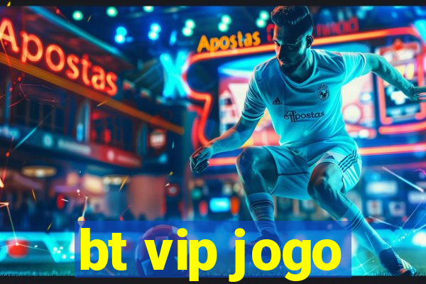 bt vip jogo